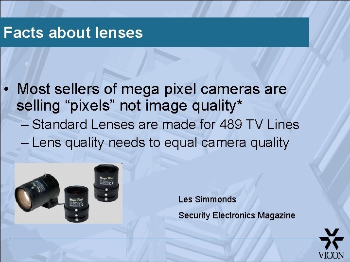 Facts about lenses • Most sellers of mega pixel cameras are selling “pixels” not