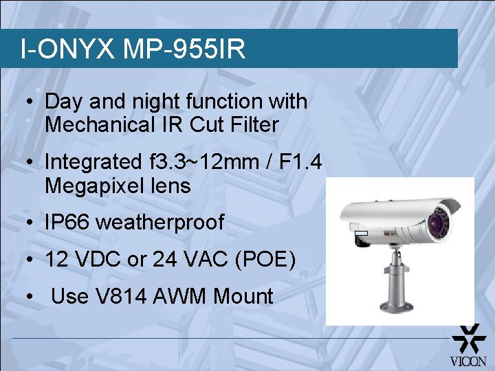 I-ONYX MP-955 IR • Day and night function with Mechanical IR Cut Filter •