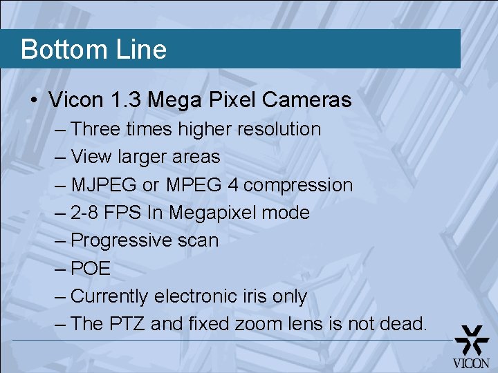 Bottom Line • Vicon 1. 3 Mega Pixel Cameras – Three times higher resolution
