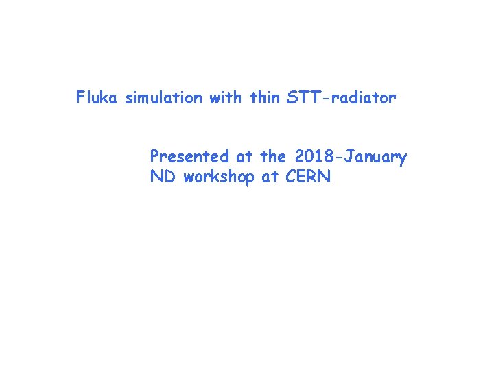 Fluka simulation with thin STT-radiator Presented at the 2018 -January ND workshop at CERN