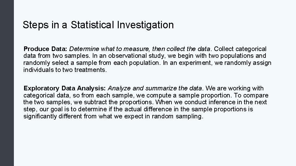 Steps in a Statistical Investigation Produce Data: Determine what to measure, then collect the