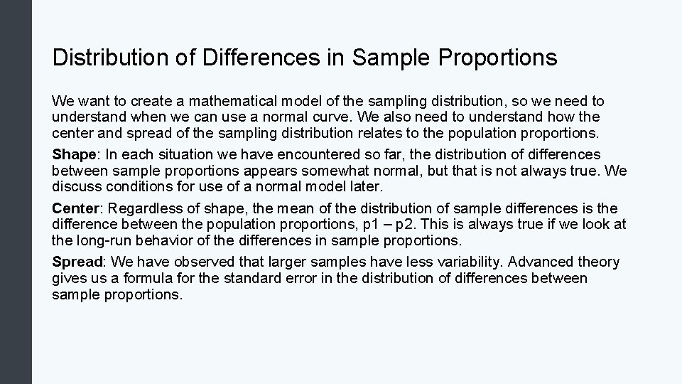 Distribution of Differences in Sample Proportions We want to create a mathematical model of