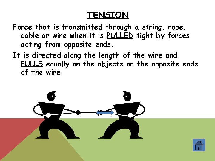 TENSION Force that is transmitted through a string, rope, cable or wire when it