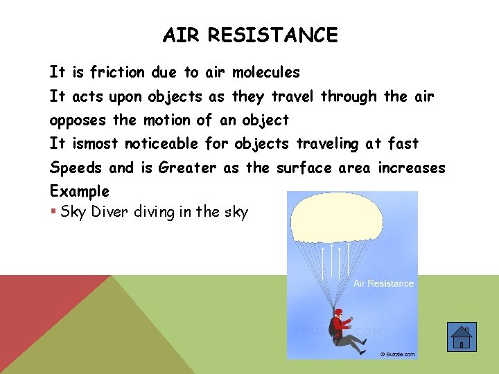 AIR RESISTANCE It is friction due to air molecules It acts upon objects as