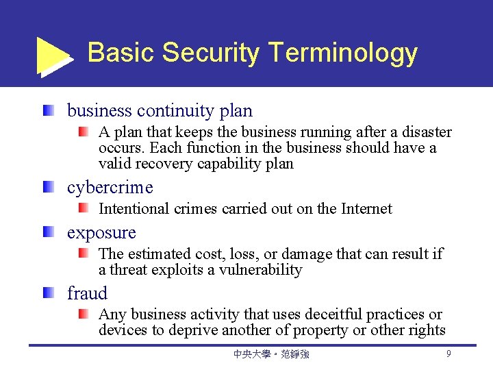 Basic Security Terminology business continuity plan A plan that keeps the business running after