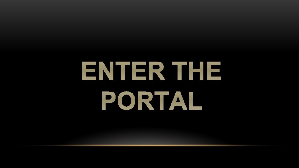 ENTER THE PORTAL 