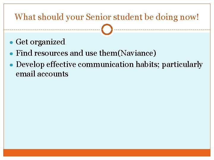 What should your Senior student be doing now! ● Get organized ● Find resources