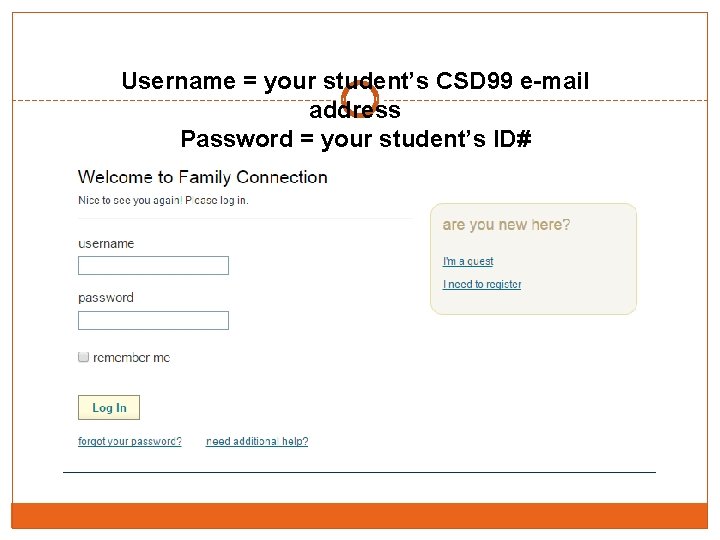 Username = your student’s CSD 99 e-mail address Password = your student’s ID# 