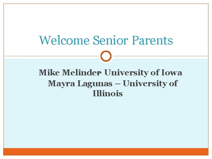 Welcome Senior Parents Mike Melinder – University of Iowa Mayra Lagunas – University of