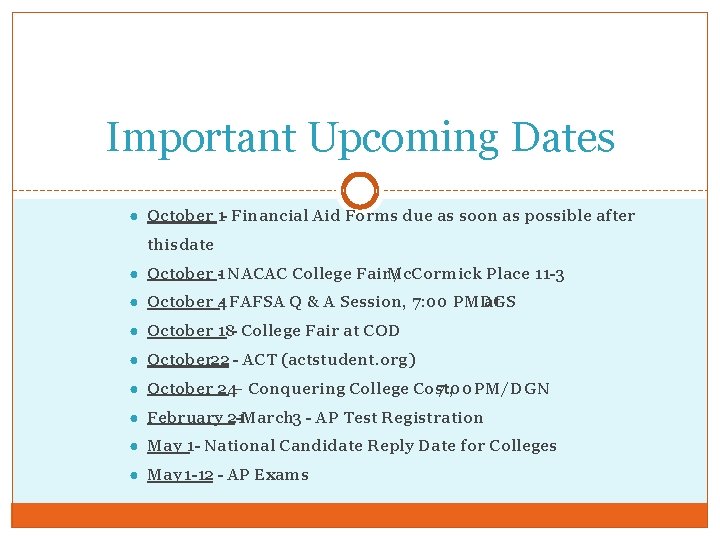 Important Upcoming Dates ● October 1 - Financial Aid Forms due as soon as