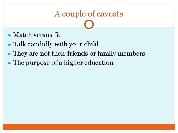 A couple of caveats ● Match versus fit ● Talk candidly with your child