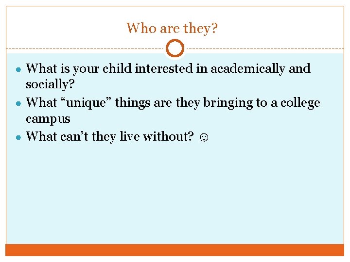 Who are they? ● What is your child interested in academically and socially? ●