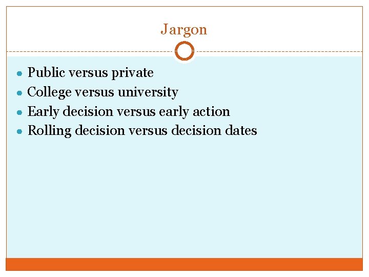 Jargon ● Public versus private ● College versus university ● Early decision versus early