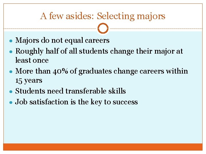 A few asides: Selecting majors ● Majors do not equal careers ● Roughly half