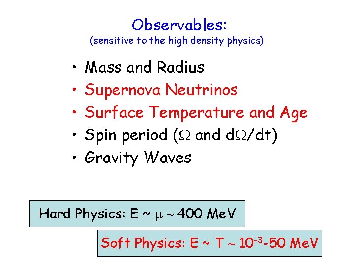 Observables: (sensitive to the high density physics) • • • Mass and Radius Supernova