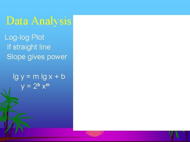 Data Analysis Log-log Plot If straight line Slope gives power lg y = m