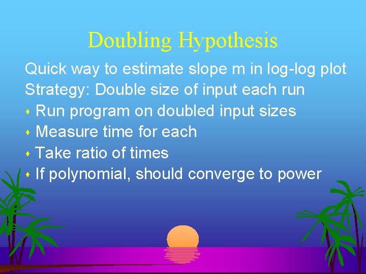 Doubling Hypothesis Quick way to estimate slope m in log-log plot Strategy: Double size