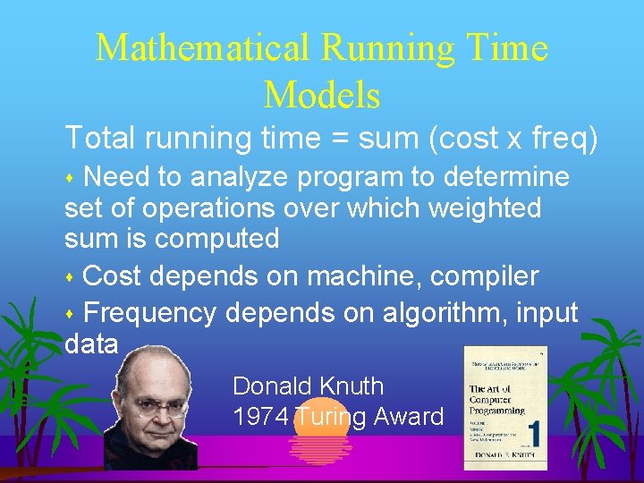 Mathematical Running Time Models Total running time = sum (cost x freq) Need to