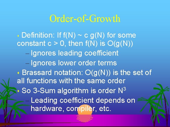 Order-of-Growth Definition: If f(N) ~ c g(N) for some constant c > 0, then