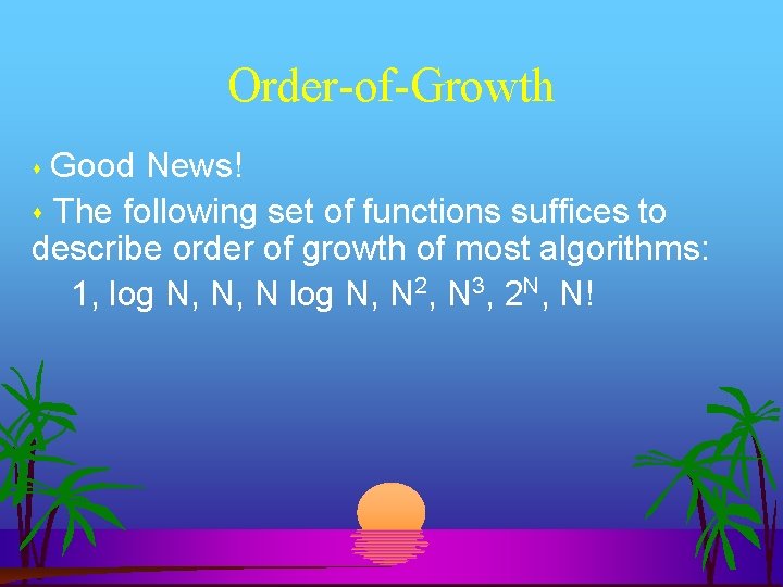 Order-of-Growth Good News! The following set of functions suffices to describe order of growth