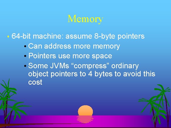 Memory 64 -bit machine: assume 8 -byte pointers • Can address more memory •