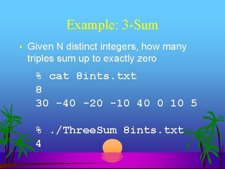 Example: 3 -Sum Given N distinct integers, how many triples sum up to exactly