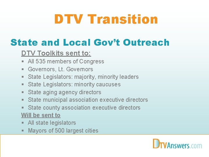 DTV Transition State and Local Gov’t Outreach DTV Toolkits sent to: § All 535