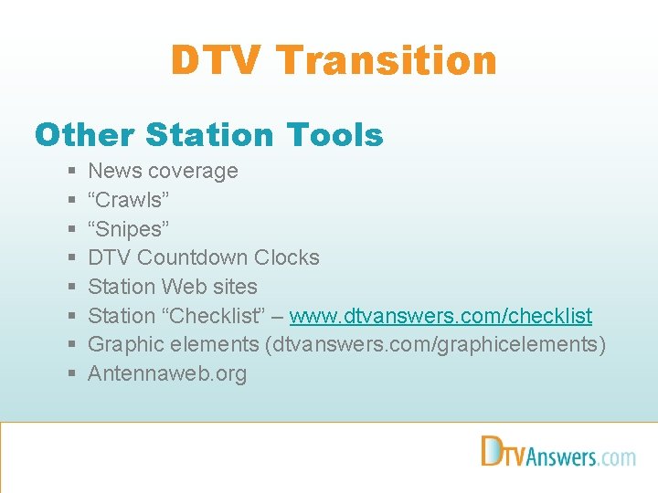 DTV Transition Other Station Tools § § § § News coverage “Crawls” “Snipes” DTV