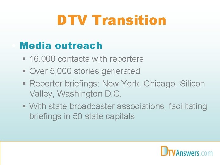 DTV Transition • Media outreach § 16, 000 contacts with reporters § Over 5,