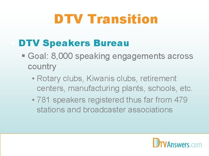 DTV Transition • DTV Speakers Bureau § Goal: 8, 000 speaking engagements across country