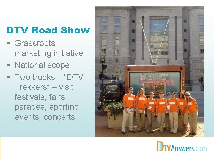 DTV Road Show § Grassroots marketing initiative § National scope § Two trucks –