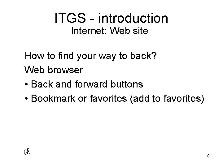 ITGS - introduction Internet: Web site How to find your way to back? Web