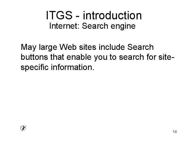 ITGS - introduction Internet: Search engine May large Web sites include Search buttons that