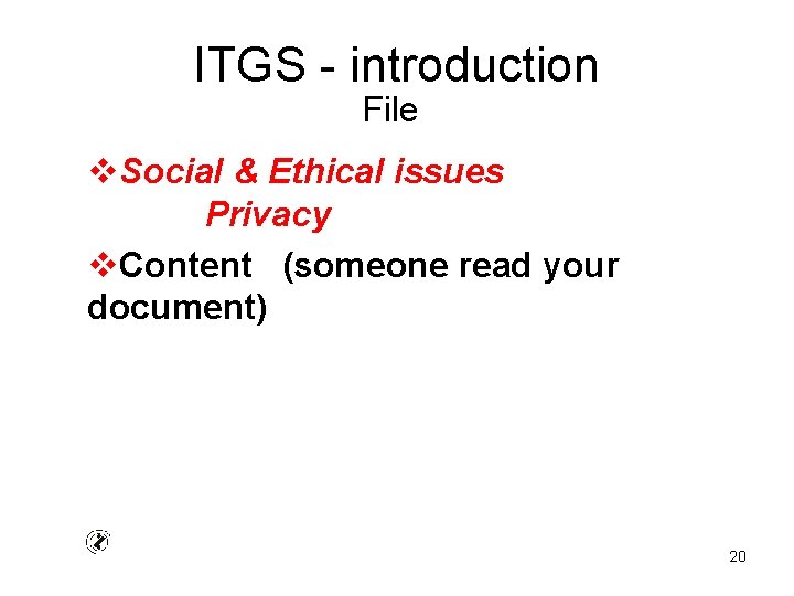 ITGS - introduction File v. Social & Ethical issues Privacy v. Content (someone read