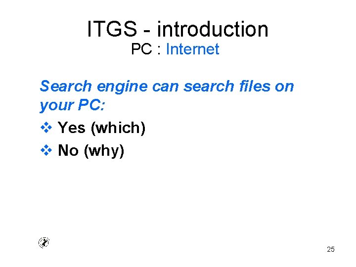 ITGS - introduction PC : Internet Search engine can search files on your PC: