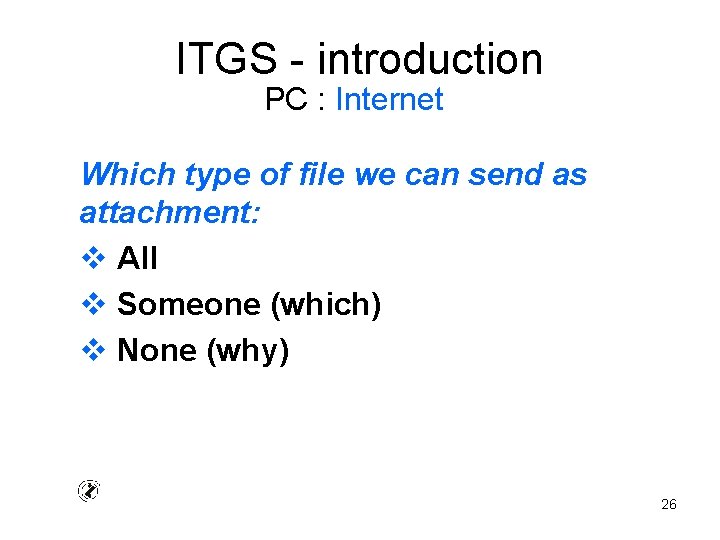 ITGS - introduction PC : Internet Which type of file we can send as