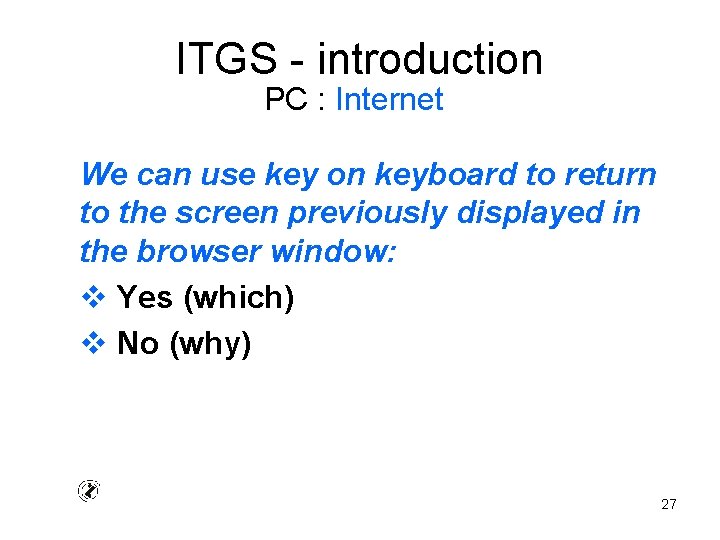 ITGS - introduction PC : Internet We can use key on keyboard to return