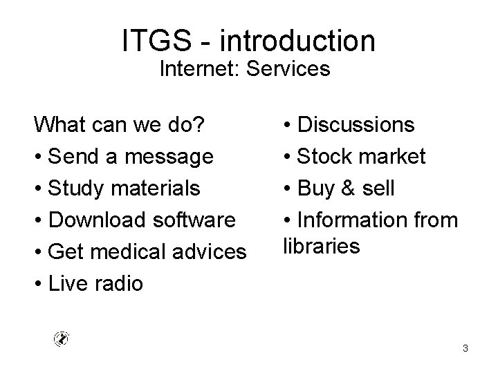 ITGS - introduction Internet: Services What can we do? • Send a message •