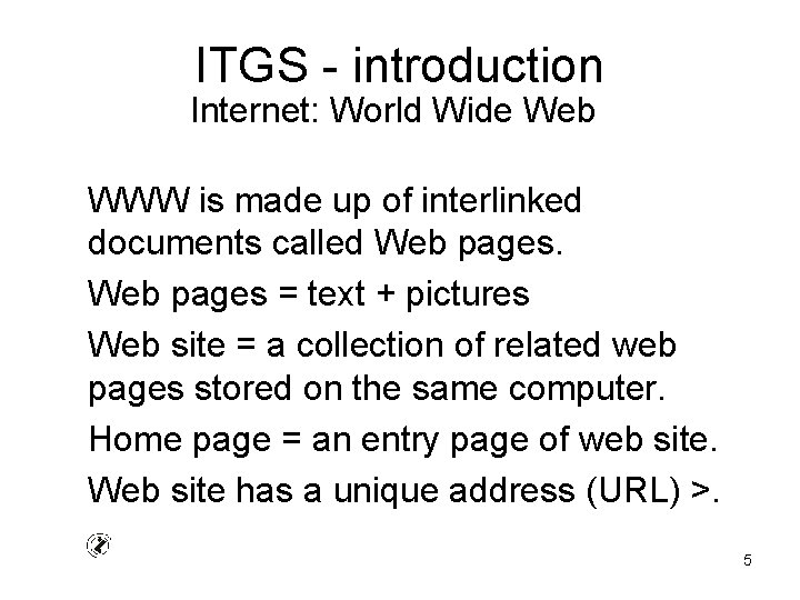 ITGS - introduction Internet: World Wide Web WWW is made up of interlinked documents