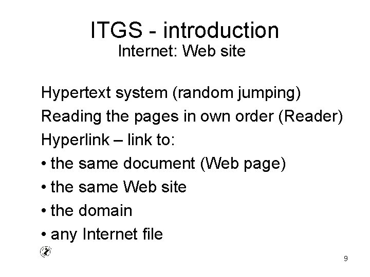 ITGS - introduction Internet: Web site Hypertext system (random jumping) Reading the pages in