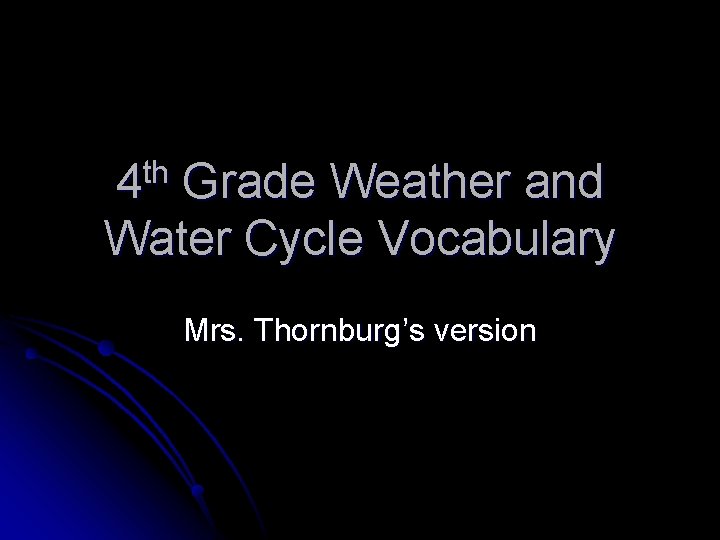 th 4 Grade Weather and Water Cycle Vocabulary Mrs. Thornburg’s version 