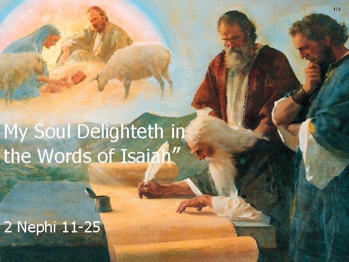 My Soul Delighteth in the Words of Isaiah” 2 Nephi 11 -25 