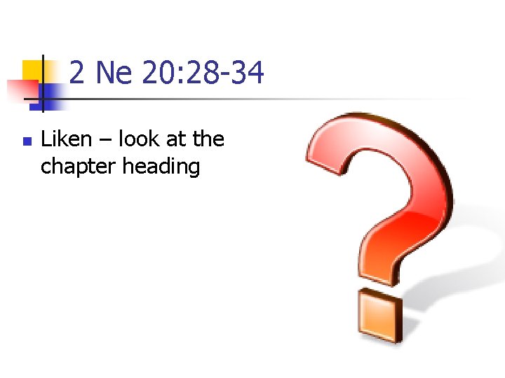 2 Ne 20: 28 -34 n Liken – look at the chapter heading 