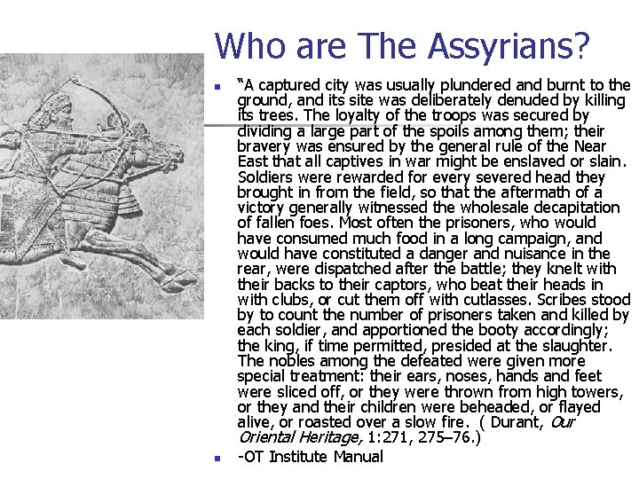 Who are The Assyrians? n n “A captured city was usually plundered and burnt