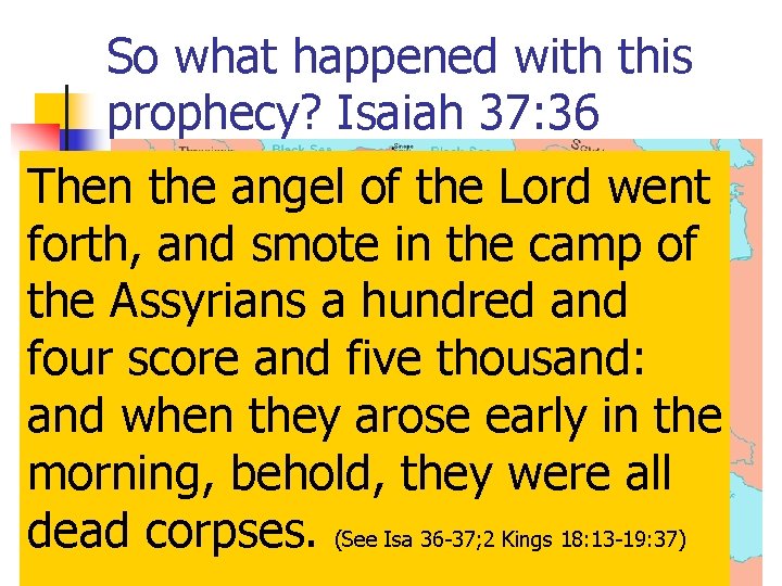 So what happened with this prophecy? Isaiah 37: 36 Within a twenty-year period the