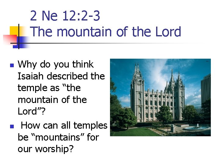 2 Ne 12: 2 -3 The mountain of the Lord n n Why do