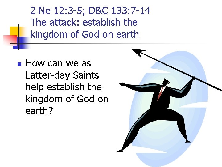 2 Ne 12: 3 -5; D&C 133: 7 -14 The attack: establish the kingdom