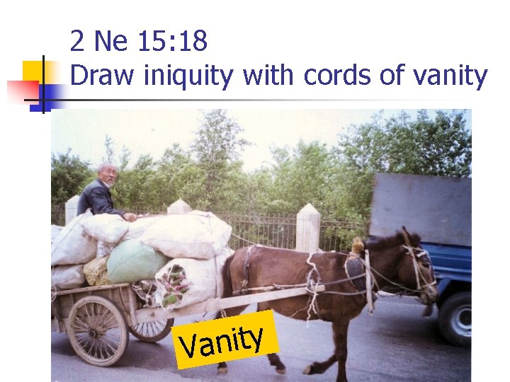 2 Ne 15: 18 Draw iniquity with cords of vanity y t i n