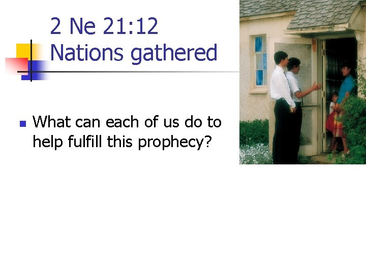 2 Ne 21: 12 Nations gathered n What can each of us do to