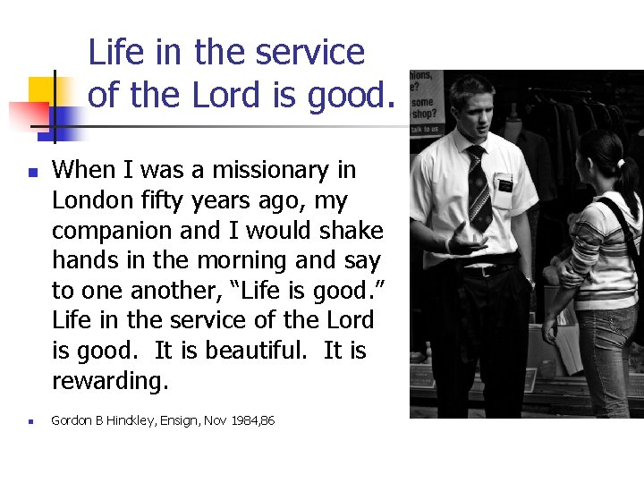 Life in the service of the Lord is good. n n When I was